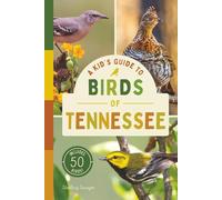 A Kid’s Guide to Birds of Tennessee: An Introduction to Tennessee Birds with Full-Color Illustrations, Glossary, Birdwatching Tips, and More (Book ... 6-9) (A Kid's Guide to the Natural World)