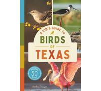 A Kid’s Guide to Birds of Texas: An Introduction to Texas Birds with Full-Color Illustrations, Glossary, Tips, and More (Book About Birds for Kids Ages 6-9) (A Kid's Guide to the Natural World)