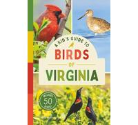 A Kid’s Guide to Birds of Virginia: An Introduction to Virginia Birds with Full-Color Illustrations, Glossary, Tips, and More (Book About Birds for Kids Ages 6-9) (A Kid's Guide to the Natural World)