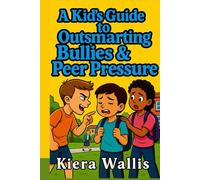 A Kid’s Guide to Outsmarting Bullies and Peer Pressure: Confidence, Courage, and Smart Choices Every Kid Can Make (Smart & Safe Kids Series)
