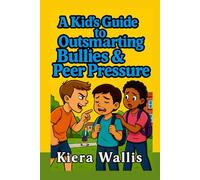 A Kid’s Guide to Outsmarting Bullies and Peer Pressure: Confidence, Courage, and Smart Choices Every Kid Can Make: 3 (Smart & Safe Kids Series)