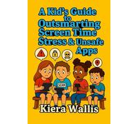 A Kid’s Guide to Outsmarting Screen Time Stress & Unsafe Apps: Fun Stories and Activities to Help Kids Make Smart, Healthy Screen Choices: 6 (Smart & Safe Kids Series)