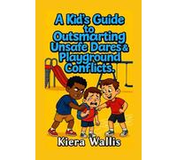 A Kid’s Guide to Outsmarting Unsafe Dares & Playground Conflicts: Smart Ways to Handle Dares, Disagreements, and Pressure: 4 (Smart & Safe Kids Series)