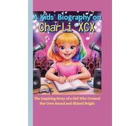 A Kids’ Biography on Charli XCX: The Inspiring Story of a Girl Who Created Her Own Sound and Shined Bright
