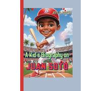 A Kid's Biography on Juan Soto: How a little boy Became One of Baseball’s Brightest Stars