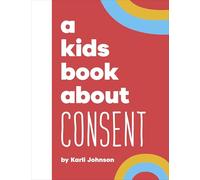 Karli Johnson A Kids Book About Consent Hardback Karli Johnson Multicolor