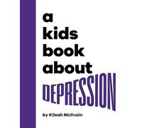 Kileah McIlvain – A Kids Book About Depression – Hardback