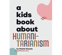 A Kids Book About Humanitarianism