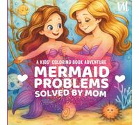 A Kids' Coloring Book Adventure: Mermaid Problems Solved by Mom: age 4+