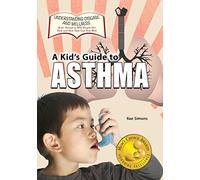 A Kid's Guide to Asthma: Volume 13 (Understanding Disease and Wellness: Kids? Guides to Why People Get Sick and How They Can Stay Well)