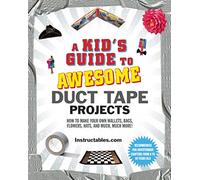 A Kid's Guide to Awesome Duct Tape Projects: How to Make Your Own Wallets, Bags, Flowers, Hats, and Much, Much More!