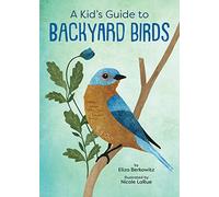 A Kid's Guide to Backyard Birds (Kid's Backyard Guide)