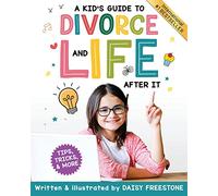 A Kid's Guide to Divorce and Life After It: Tips, Tricks, and More
