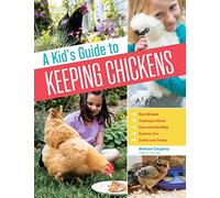 A Kid's Guide to Keeping Chickens