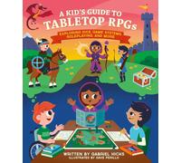 A Kid's Guide to Tabletop RPGs: Exploring Dice, Game Systems, Roleplaying, and M