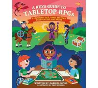 A Kid's Guide to Tabletop RPGs: Exploring Dice, Game Systems, Roleplaying, and More: 2 (A Kid's Fan Guide)