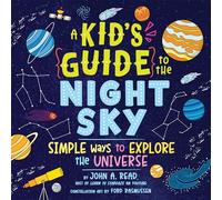 A Kid's Guide to the Night Sky: Simple Ways to Explore the Universe