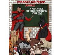 A KIDS GUIDE TO TRICK TRAINING YOUR DOG