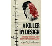 A Killer By Design: Murderers, Mindhunters, and My Quest to Decipher the Criminal Mind
