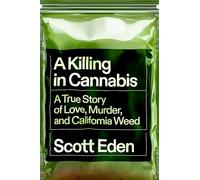A Killing in Cannabis: A True Story of Love, Murder, and California Weed