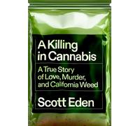 A Killing in Cannabis : A True Story of Love, Murder, and California Weed