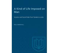 A Kind of Life Imposed on Man : Vocation and Social Order from Tyndale to Locke