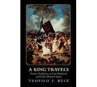 A King Travels : Festive Traditions in Late Medieval and Early Modern Spain