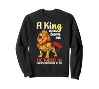 A King Was Born On October 18 Happy Birthday To Me You Lion Sweatshirt