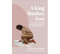 A King Washes Feet: How to Love and Forgive Your Friends and Enemies--An Illustrated Bible Study