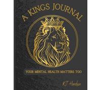 A Kings Journal: Your Mental Health Matters Too - For men and young men of all ages