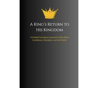 A King's Return to His Kingdom: A Guided Comeback Journal for Rebuilding Confidence, Discipline, and Self-Belief