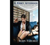 A Kinky Afternoon: Bare bottom spanking, romance, BDSM, coming of age, erotic, short story, e-book. M/f discipline, corporal punishment, are abundant in this kinky short story!