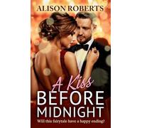 A Kiss Before Midnight: An utterly gorgeous sultry romance from Alison Roberts