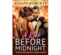 A Kiss Before Midnight: An utterly gorgeous sultry romance from Alison Roberts - perfect for fans of Grey's Anatomy! (A Medical Romance Collection)