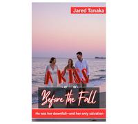A Kiss Before the Fall: HE WAS HER DOWNFALL-AND HER ONLY SALVATION