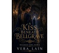 A Kiss Beneath Bellgrave: 6 (Bellgrave Vows)