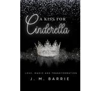 A Kiss for Cinderella: A Comedy Play of Love, Magic and Transformation -Premium Annotated Edition