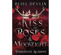 A Kiss of Roses & Moonlight: 3 (Darkstone Academy)