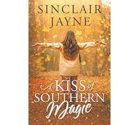 A Kiss of Southern Magic: A Small-Town Single Dad Romance with Matchmaking Sisters and a Dash of Magic (Southern Love Spells)