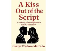 A Kiss Off Script: A Comedy of Confusion, Kisses, and Chaos