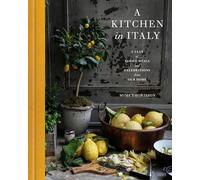 A Kitchen in Italy: A Year of Family Meals and Celebrations from Our Home