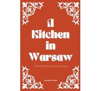 A Kitchen in Warsaw: Modern Polish Recipes For Every Season