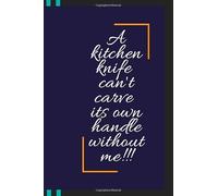 A kitchen knife cannot carves its own handle without me: Personalized blank cookbook journal for recipes to write in for men & women, girls & teens ... Meals & Notes of Your Favorite Cooking