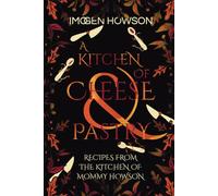 A Kitchen of Cheese and Pastry: Recipes from the Kitchen of Mommy Howson