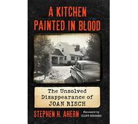 A Kitchen Painted in Blood: The Unsolved Disappearance of Joan Risch