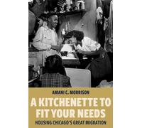 A Kitchenette to Fit Your Needs : Housing Chicago's Great Migration