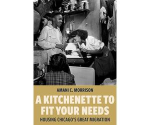 A Kitchenette to Fit Your Needs: Housing Chicago's Great Migration