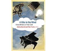 A Kite in the Wind: Fiction Writers on Their Craft