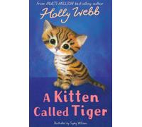 A Kitten Called Tiger: (Holly Webb Animal Stories)