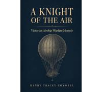 A Knight of the Air: Victorian Airship Warfare Memoir